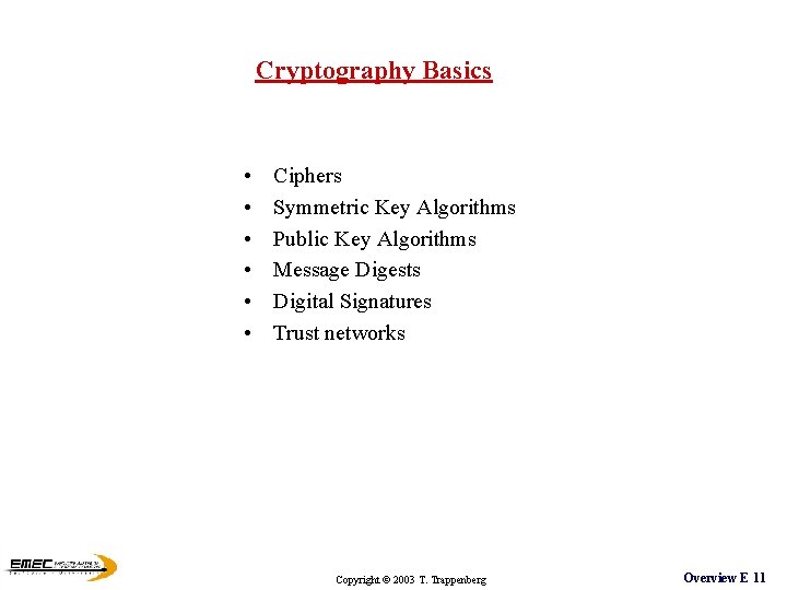 Cryptography Basics • • • Ciphers Symmetric Key Algorithms Public Key Algorithms Message Digests Cryptography Basics • • • Ciphers Symmetric Key Algorithms Public Key Algorithms Message Digests