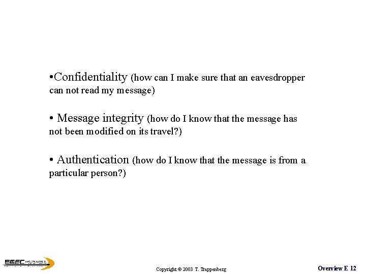 • Confidentiality (how can I make sure that an eavesdropper can not read • Confidentiality (how can I make sure that an eavesdropper can not read