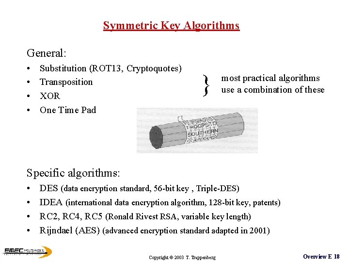 Symmetric Key Algorithms General: • • Substitution (ROT 13, Cryptoquotes) Transposition XOR One Time Symmetric Key Algorithms General: • • Substitution (ROT 13, Cryptoquotes) Transposition XOR One Time
