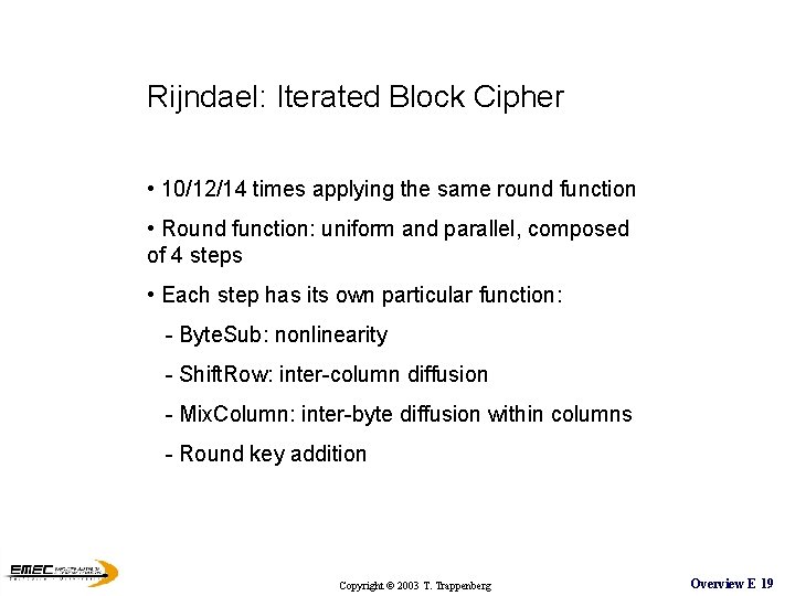 Rijndael: Iterated Block Cipher • 10/12/14 times applying the same round function • Round Rijndael: Iterated Block Cipher • 10/12/14 times applying the same round function • Round