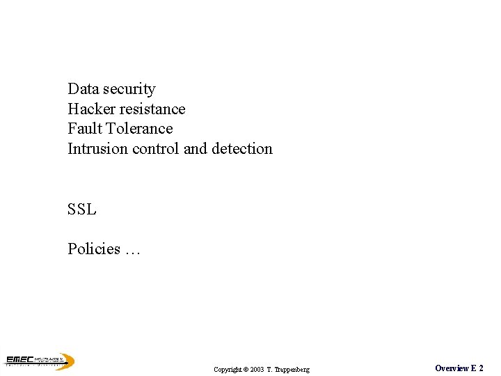 Data security Hacker resistance Fault Tolerance Intrusion control and detection SSL Policies … Copyright Data security Hacker resistance Fault Tolerance Intrusion control and detection SSL Policies … Copyright