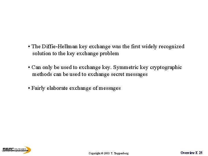 • The Diffie-Hellman key exchange was the first widely recognized solution to the • The Diffie-Hellman key exchange was the first widely recognized solution to the