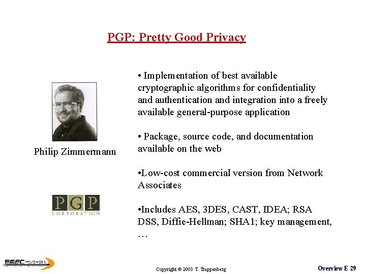 PGP: Pretty Good Privacy • Implementation of best available cryptographic algorithms for confidentiality and PGP: Pretty Good Privacy • Implementation of best available cryptographic algorithms for confidentiality and