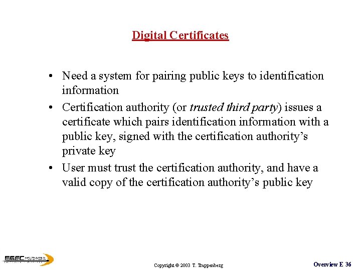 Digital Certificates • Need a system for pairing public keys to identification information • Digital Certificates • Need a system for pairing public keys to identification information •
