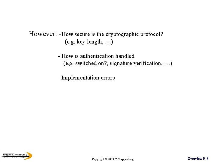 However: -How secure is the cryptographic protocol? (e. g. key length, …) - How However: -How secure is the cryptographic protocol? (e. g. key length, …) - How