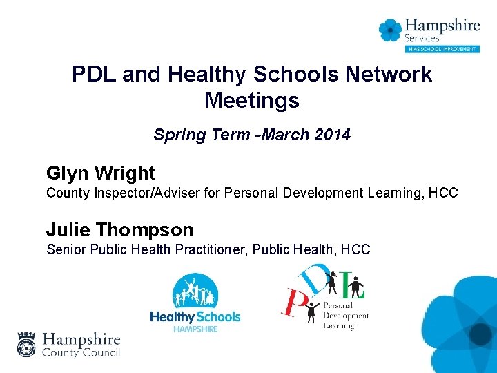 PDL and Healthy Schools Network Meetings Spring Term -March 2014 Glyn Wright County Inspector/Adviser