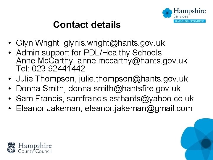Contact details • Glyn Wright, glynis. wright@hants. gov. uk • Admin support for PDL/Healthy