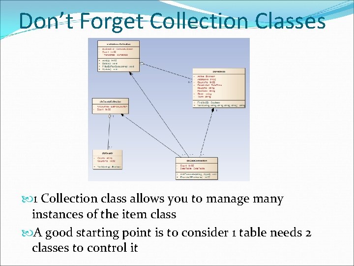 Don’t Forget Collection Classes 1 Collection class allows you to manage many instances of