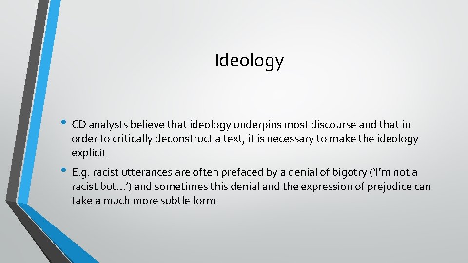 Ideology • CD analysts believe that ideology underpins most discourse and that in order