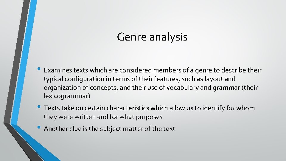 Genre analysis • Examines texts which are considered members of a genre to describe