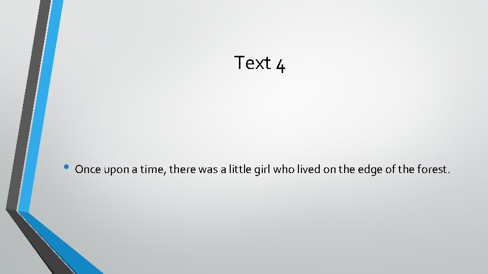 Text 4 • Once upon a time, there was a little girl who lived