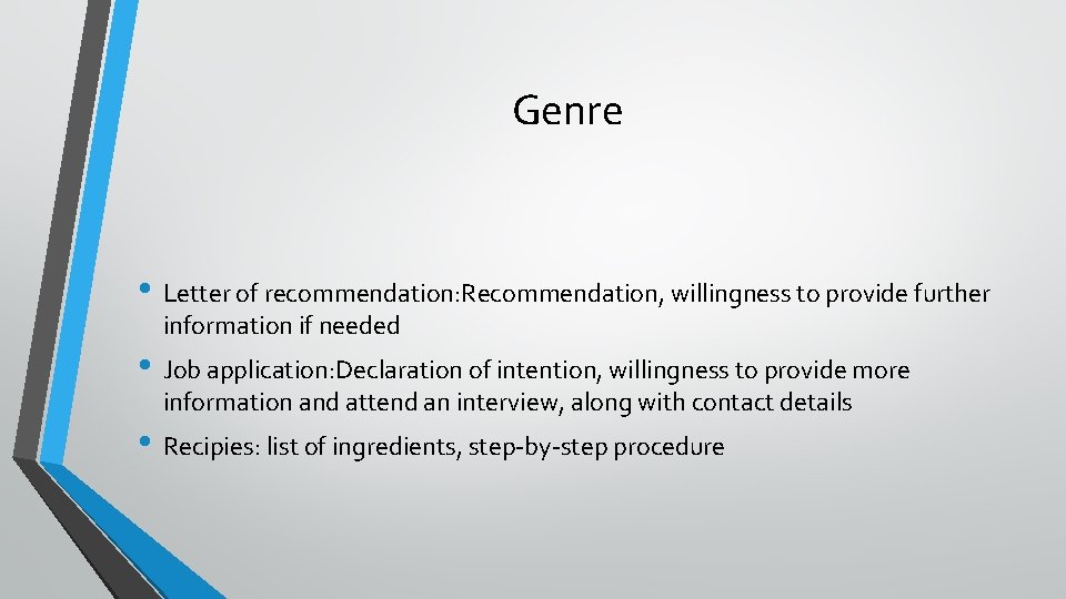 Genre • Letter of recommendation: Recommendation, willingness to provide further information if needed •