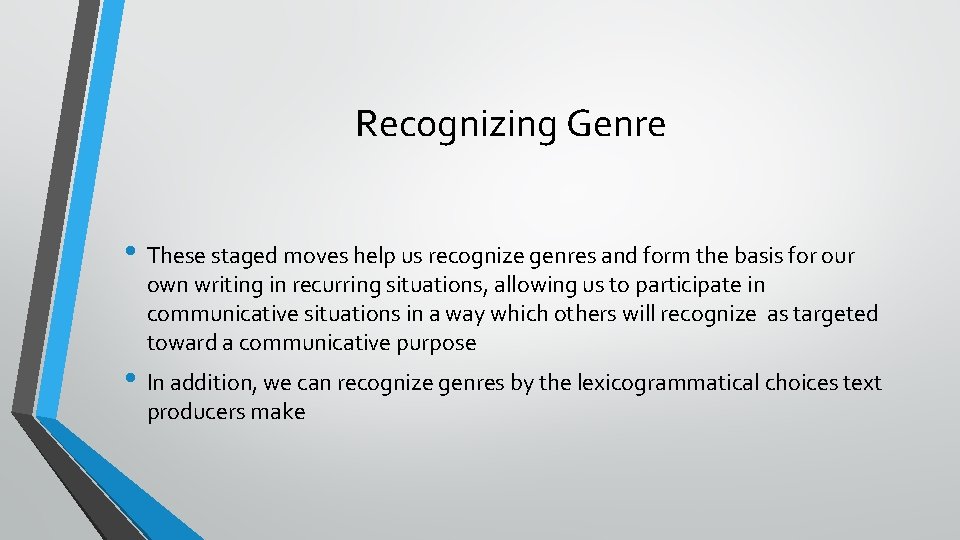 Recognizing Genre • These staged moves help us recognize genres and form the basis