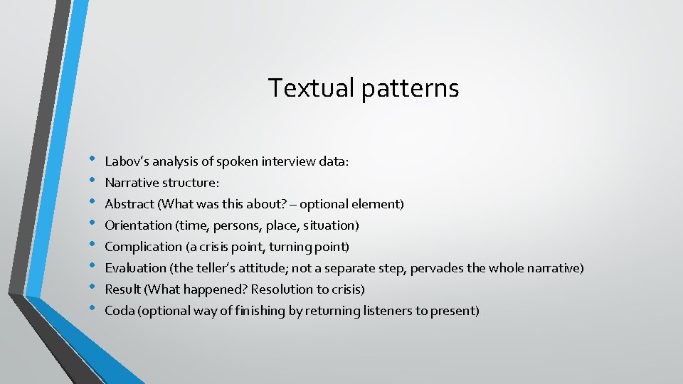 Textual patterns • • Labov’s analysis of spoken interview data: Narrative structure: Abstract (What