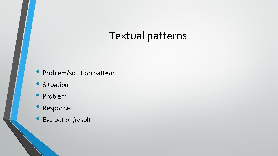 Textual patterns • Problem/solution pattern: • Situation • Problem • Response • Evaluation/result 