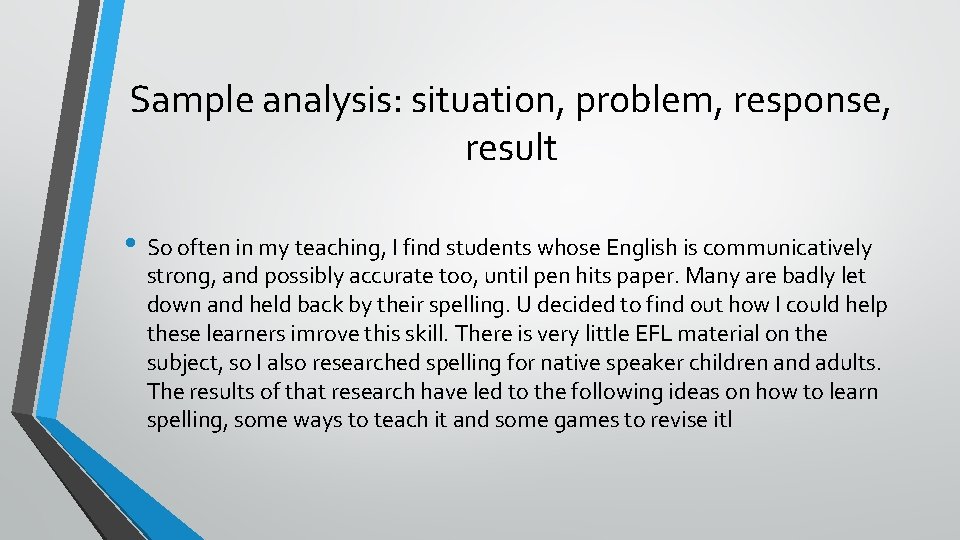 Sample analysis: situation, problem, response, result • So often in my teaching, I find