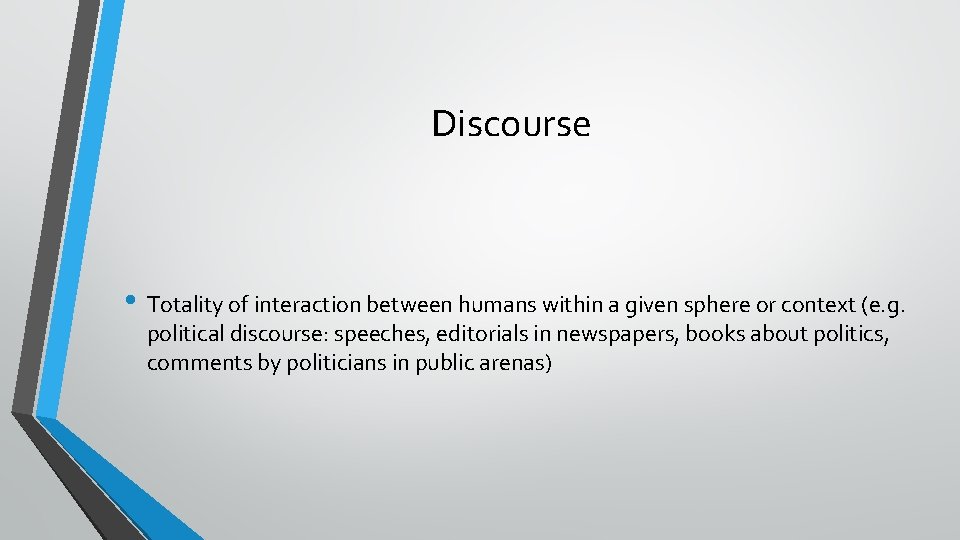 Discourse • Totality of interaction between humans within a given sphere or context (e.