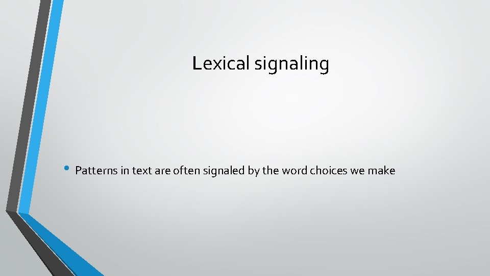 Lexical signaling • Patterns in text are often signaled by the word choices we