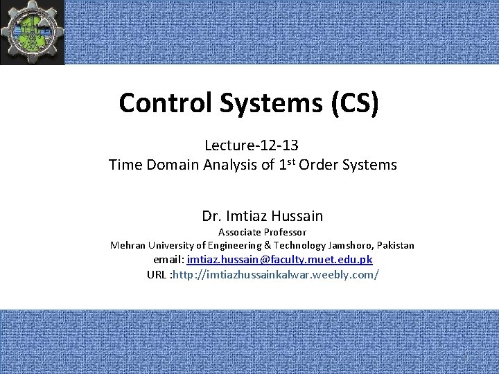 Control Systems (CS) Lecture-12 -13 Time Domain Analysis of 1 st Order Systems Dr.