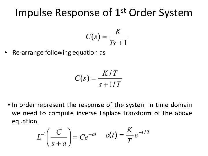 Impulse Response of 1 st Order System • Re-arrange following equation as • In