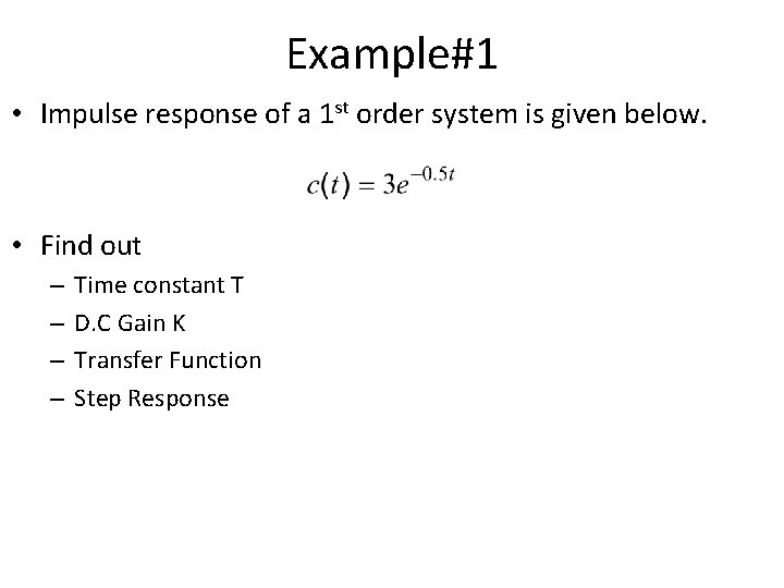 Example#1 • Impulse response of a 1 st order system is given below. •