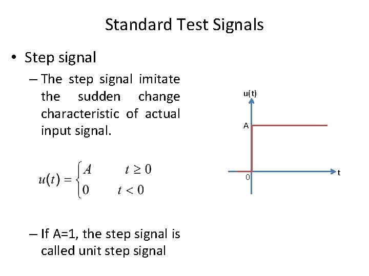 Standard Test Signals • Step signal – The step signal imitate the sudden change