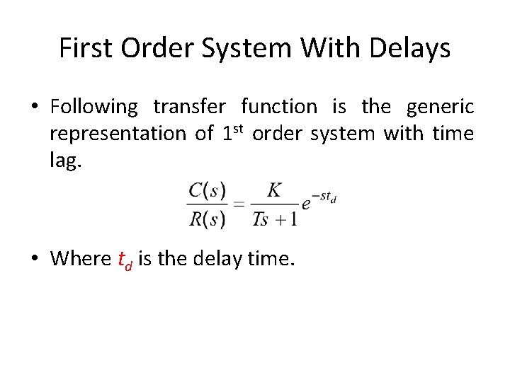 First Order System With Delays • Following transfer function is the generic representation of
