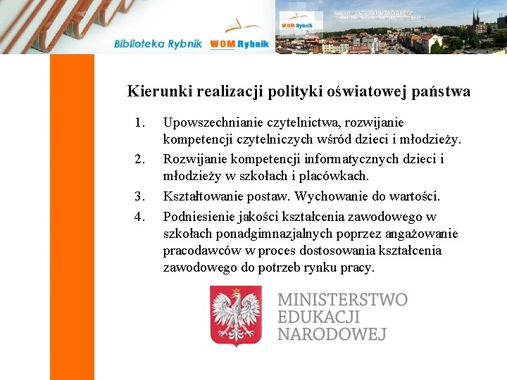 Kierunki realizacji polityki oświatowej państwa 1. 2. 3. 4. Upowszechnianie czytelnictwa, rozwijanie kompetencji czytelniczych