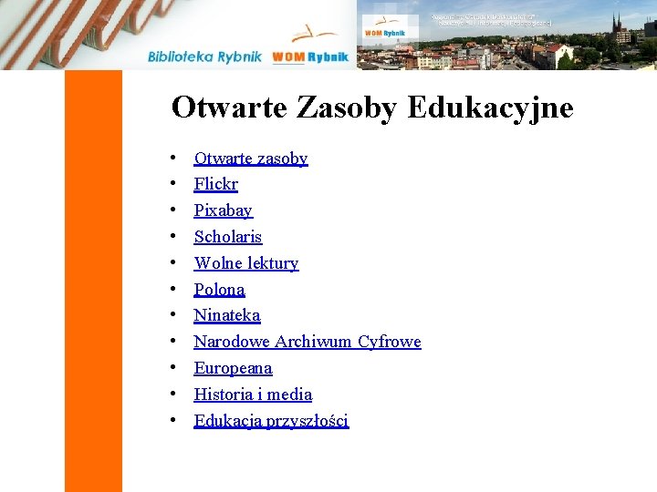 Otwarte Zasoby Edukacyjne • • • Otwarte zasoby Flickr Pixabay Scholaris Wolne lektury Polona