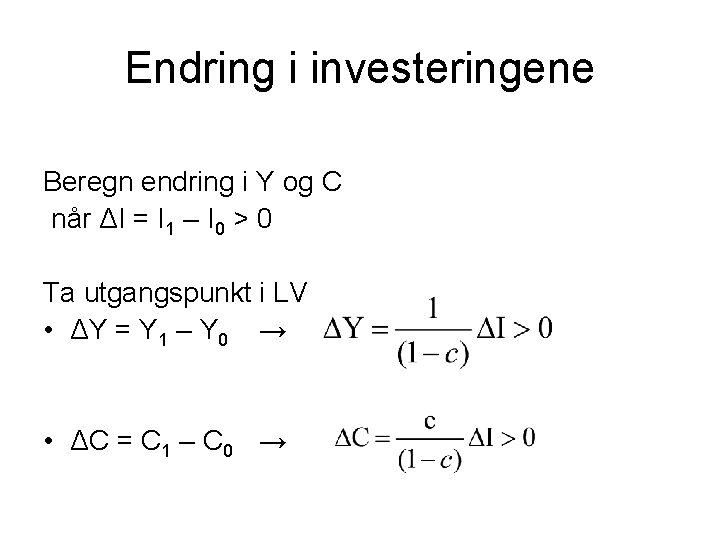Endring i investeringene Beregn endring i Y og C når ΔI = I 1