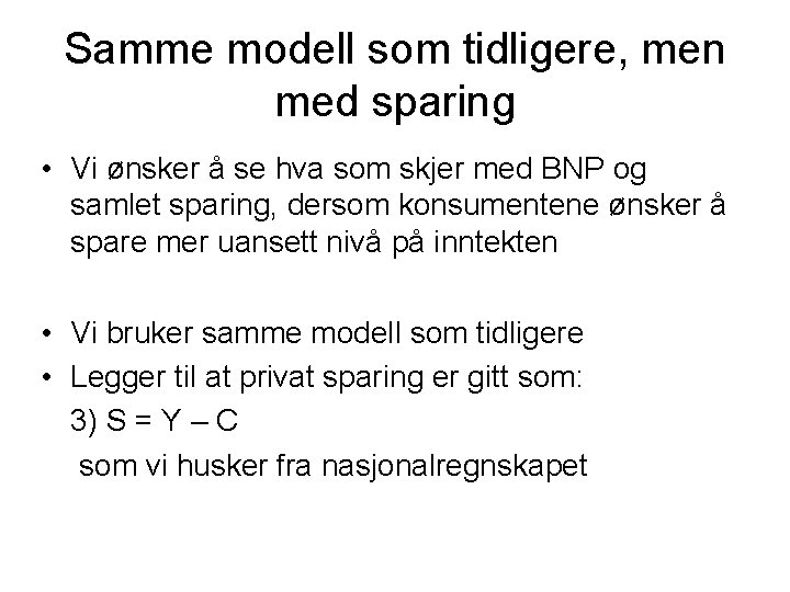 Samme modell som tidligere, men med sparing • Vi ønsker å se hva som