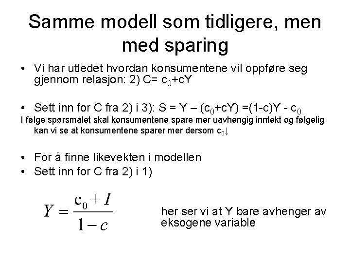 Samme modell som tidligere, men med sparing • Vi har utledet hvordan konsumentene vil