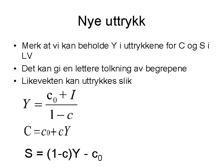 Nye uttrykk • Merk at vi kan beholde Y i uttrykkene for C og