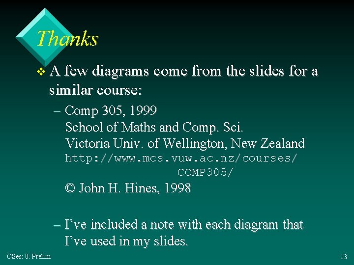 Thanks v A few diagrams come from the slides for a similar course: –