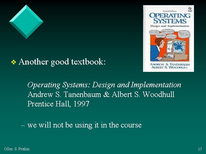 v Another good textbook: Operating Systems: Design and Implementation Andrew S. Tanenbaum & Albert