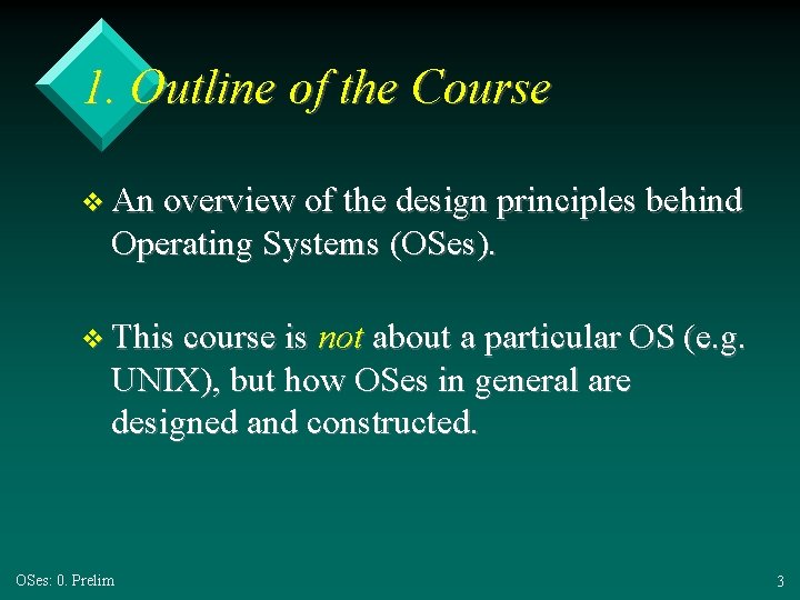1. Outline of the Course v An overview of the design principles behind Operating