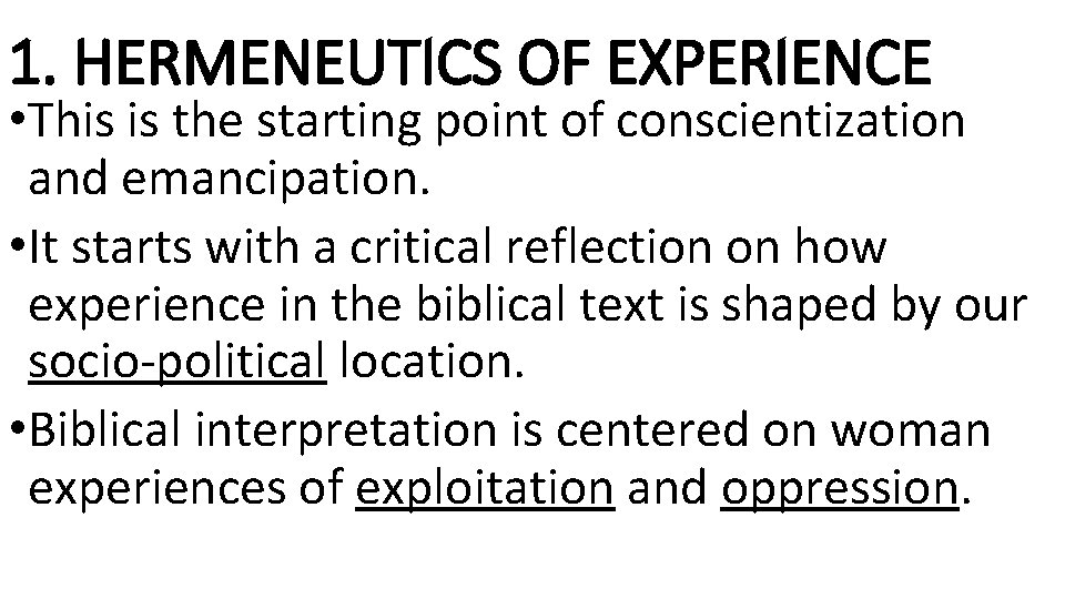 1. HERMENEUTICS OF EXPERIENCE • This is the starting point of conscientization and emancipation.