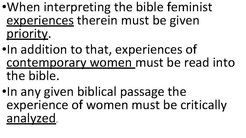  • When interpreting the bible feminist experiences therein must be given priority. •