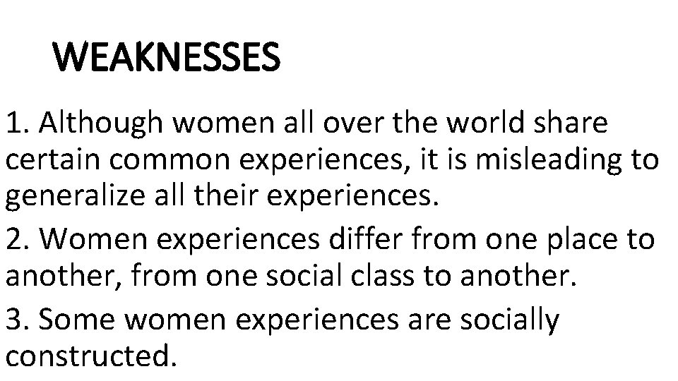 WEAKNESSES 1. Although women all over the world share certain common experiences, it is