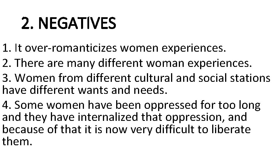 2. NEGATIVES 1. It over-romanticizes women experiences. 2. There are many different woman experiences.