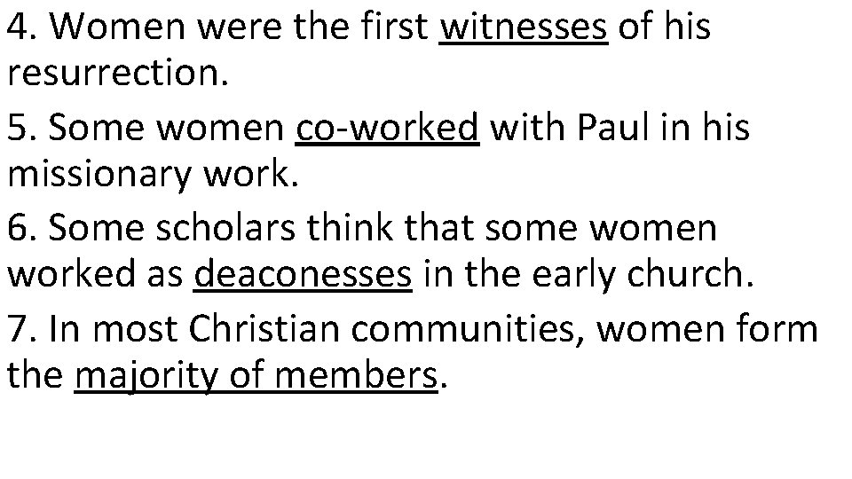 4. Women were the first witnesses of his resurrection. 5. Some women co-worked with