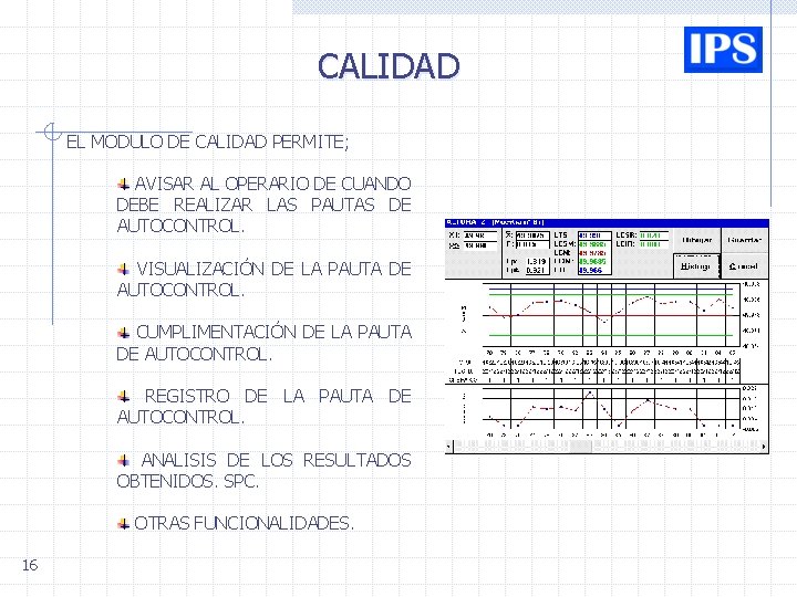 CALIDAD EL MODULO DE CALIDAD PERMITE; AVISAR AL OPERARIO DE CUANDO DEBE REALIZAR LAS CALIDAD EL MODULO DE CALIDAD PERMITE; AVISAR AL OPERARIO DE CUANDO DEBE REALIZAR LAS