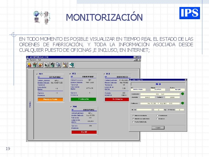 MONITORIZACIÓN EN TODO MOMENTO ES POSIBLE VISUALIZAR EN TIEMPO REAL EL ESTADO DE LAS MONITORIZACIÓN EN TODO MOMENTO ES POSIBLE VISUALIZAR EN TIEMPO REAL EL ESTADO DE LAS
