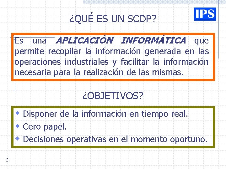 ¿QUÉ ES UN SCDP? Es una APLICACIÓN INFORMÁTICA que permite recopilar la información generada ¿QUÉ ES UN SCDP? Es una APLICACIÓN INFORMÁTICA que permite recopilar la información generada