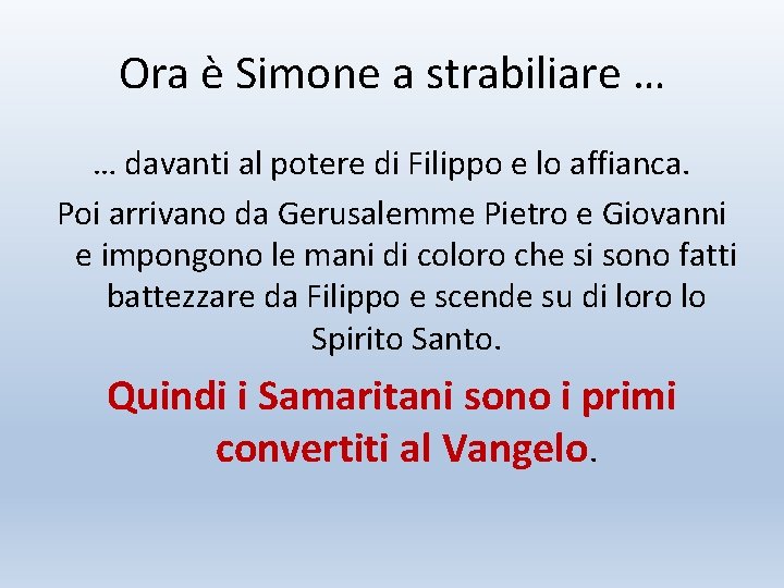 Ora è Simone a strabiliare … … davanti al potere di Filippo e lo