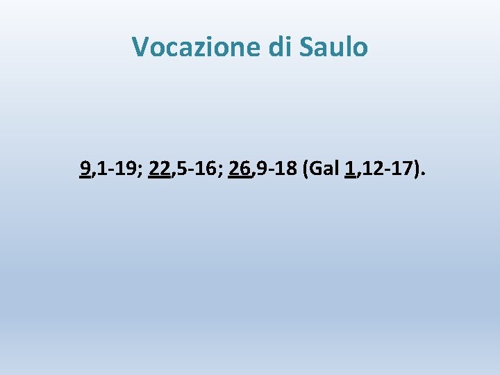 Vocazione di Saulo 9, 1 -19; 22, 5 -16; 26, 9 -18 (Gal 1,