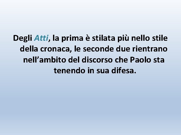 Degli Atti, la prima è stilata più nello stile della cronaca, le seconde due