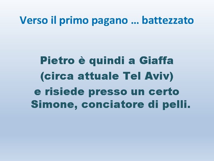 Verso il primo pagano … battezzato Pietro è quindi a Giaffa (circa attuale Tel