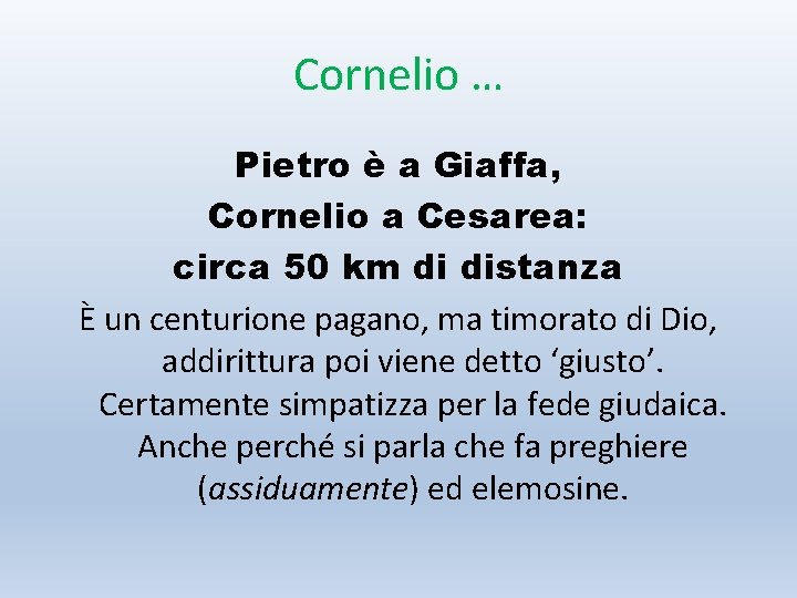 Cornelio … Pietro è a Giaffa, Cornelio a Cesarea: circa 50 km di distanza