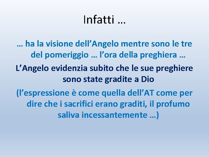 Infatti … … ha la visione dell’Angelo mentre sono le tre del pomeriggio …